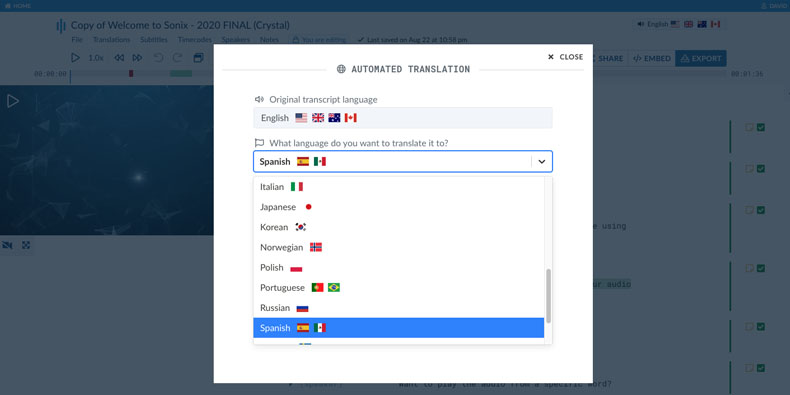 Translate from your transcript in dozens of languages Sonix's automated translation supports over 30 languages